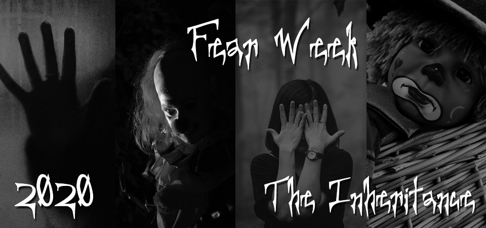 Fear Week 2020 – Episode 2 – The Inheritance