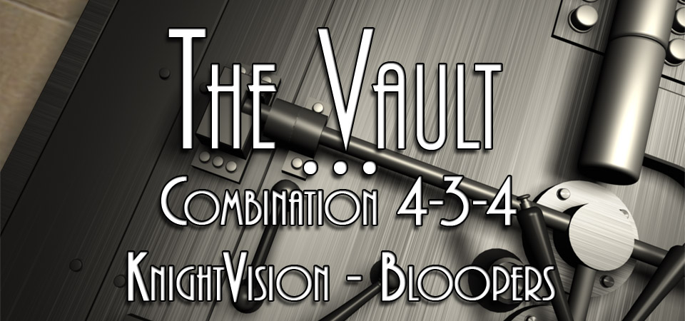 From the Vault – KnightVision – Bloopers (S1E39)