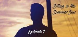 Sitting in the Summer Sun – Episode 1