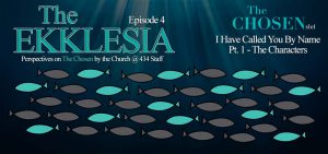 The Ekklesia – s1e4 – I Have Called You By Name (The Chosen s1e1) Pt. 1 – The Characters