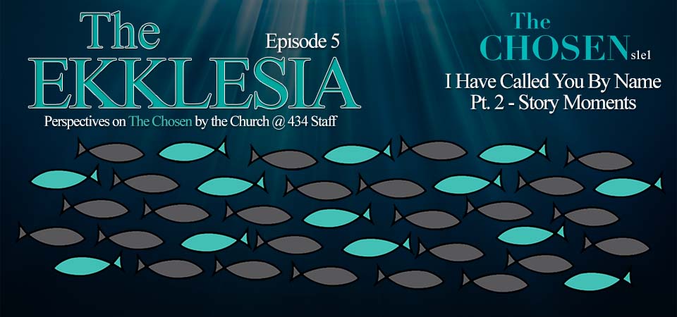 The Ekklesia – s1e5 – I Have Called You By Name (The Chosen s1e1) Pt. 2 – Story Moments