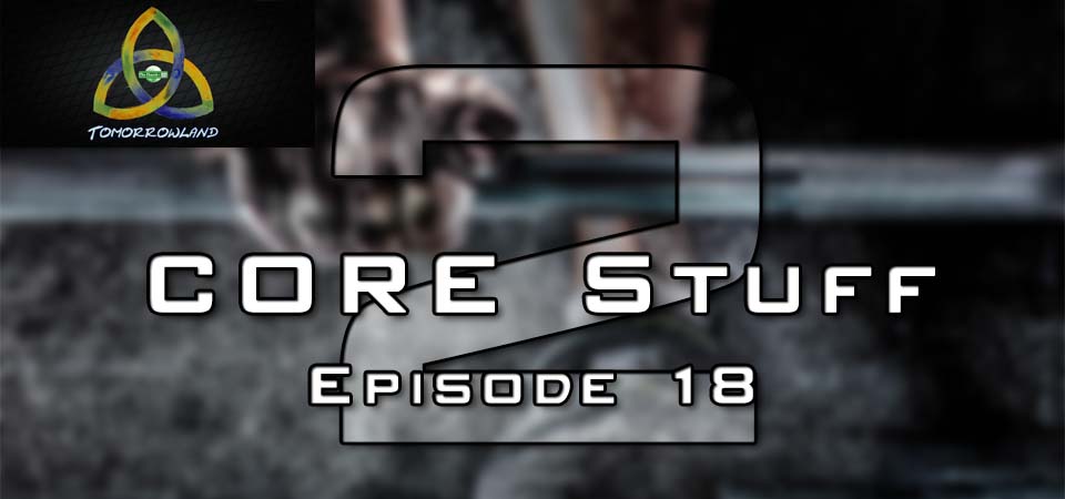 CORE Stuff – S2 – Episode 18 (S2E18) – Tomorrowland (Session Two)