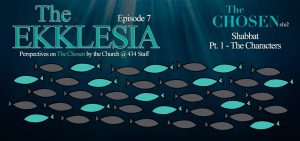 The Ekklesia – s1e7 – Shabbat (The Chosen s1e2) Pt. 1 – The Characters