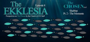 The Ekklesia – s1e8 – Shabbat (The Chosen s1e2) Pt. 2 – Story Moments