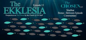The Ekklesia – s1e13 – Shabbat (The Chosen s1e2) Bonus Between Episode Commentary