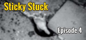 Sticky Stuck – Episode 4