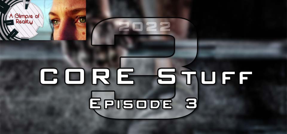 CORE Stuff – 2022 – Episode 3 (S3E3) – A Glimpse of Reality (Session Three)
