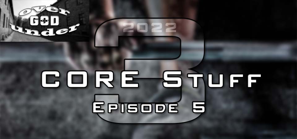 CORE Stuff – 2022 – Episode 5 (S3E5) – Under God or Over God (Session Two)