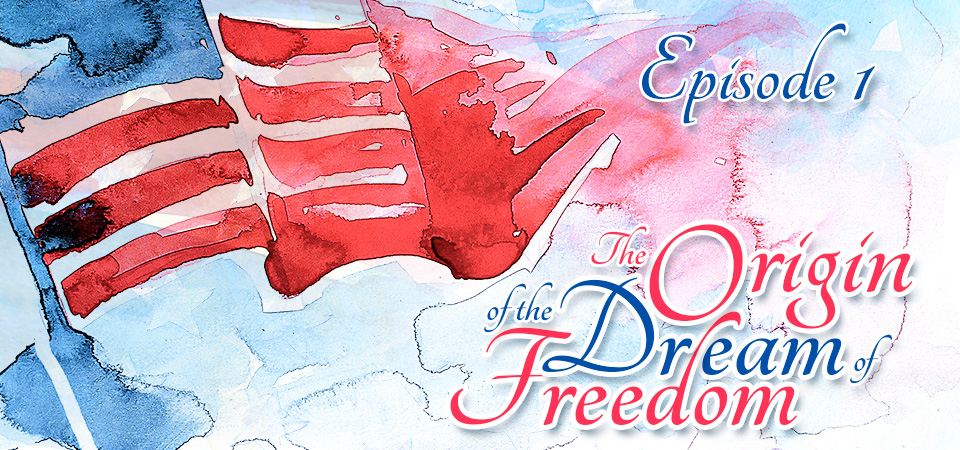 The Origin of the Dream of Freedom – Episode 1 (S1E1)