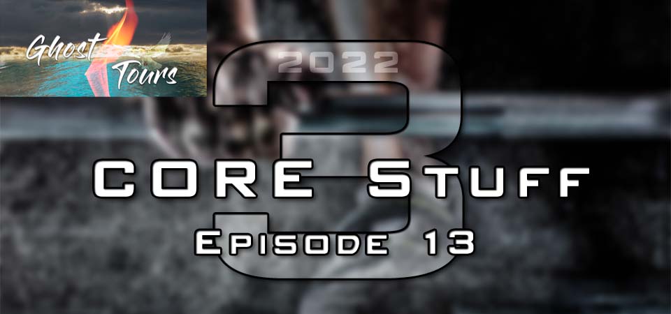CORE Stuff – 2022 – Episode 13 (S3E13) – Ghost Tours (Session Three)