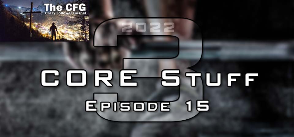CORE Stuff – 2022 (S3E15) – The CFG (Session One)