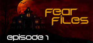 Fear Files – Fear Week 2022 – Episode 1