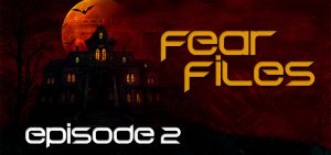 Fear Files – Fear Week 2022 – Episode 2