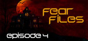 Fear Files – Fear Week 2022 – Episode 4