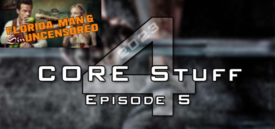 CORE Stuff – 2023 (s4e5) – Florida Man and Sin Uncensored (Session One)