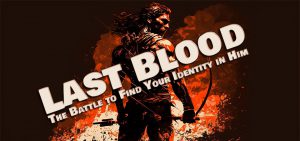 Last Blood: The Battle to Find Your Identity in Him (Session Five)