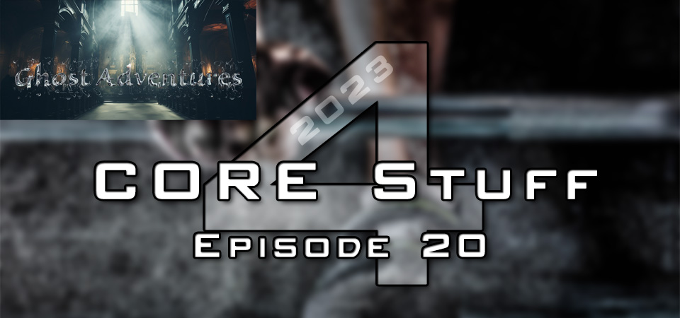 CORE Stuff 2023 (s4e20) – Ghost Adventures (Session One)