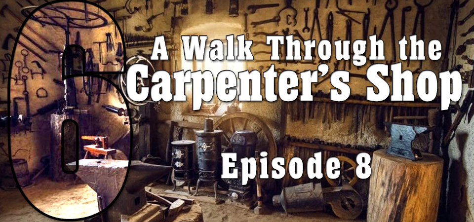 A Walk Through the Carpenter’s Shop (s6e8) – Trust and Hope in the Lord