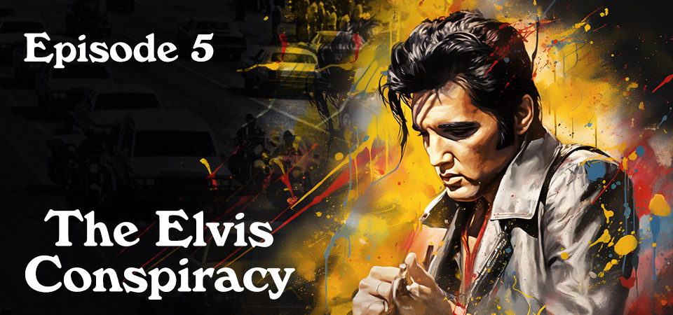 The Elvis Conspiracy (s1e5) – August 17, 1977
