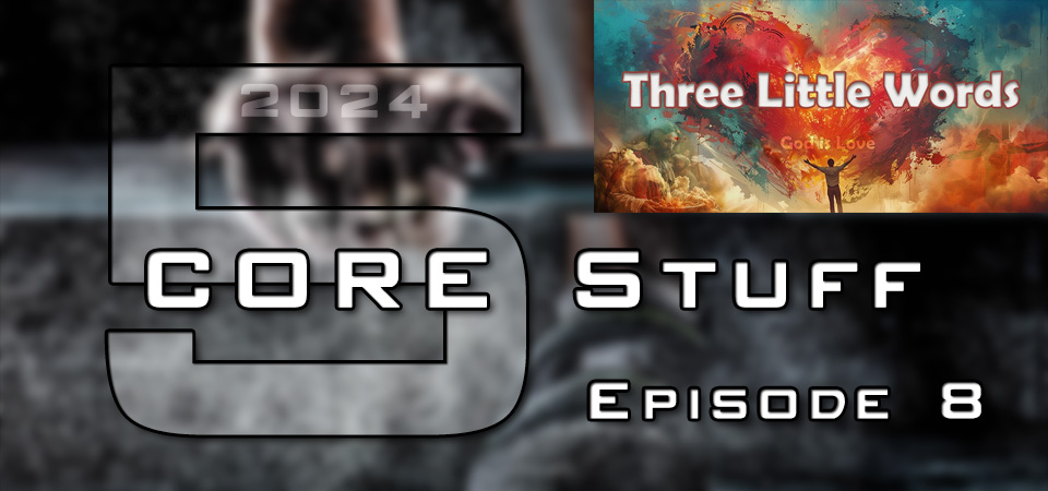 CORE Stuff (s5e8) – God is Love: Finding True Rest in God | Three Little Words (Session Four)