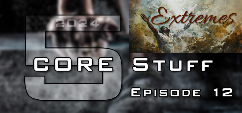 CORE Stuff (s5e12) – Living on the Extreme Edge: Embracing God’s Calling in a Post-Christian World – Extremes (Session Four)