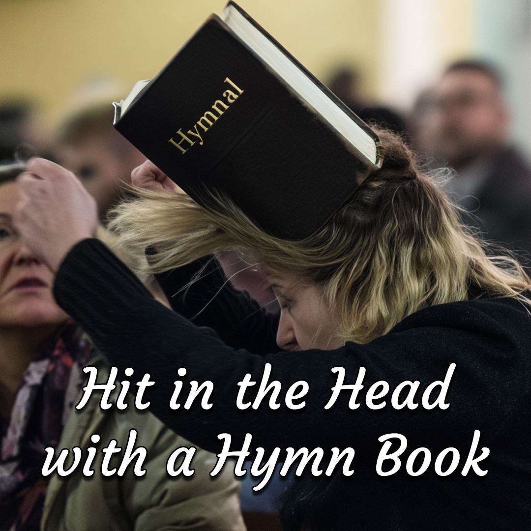 Hit in the Head with a Hymn Book
