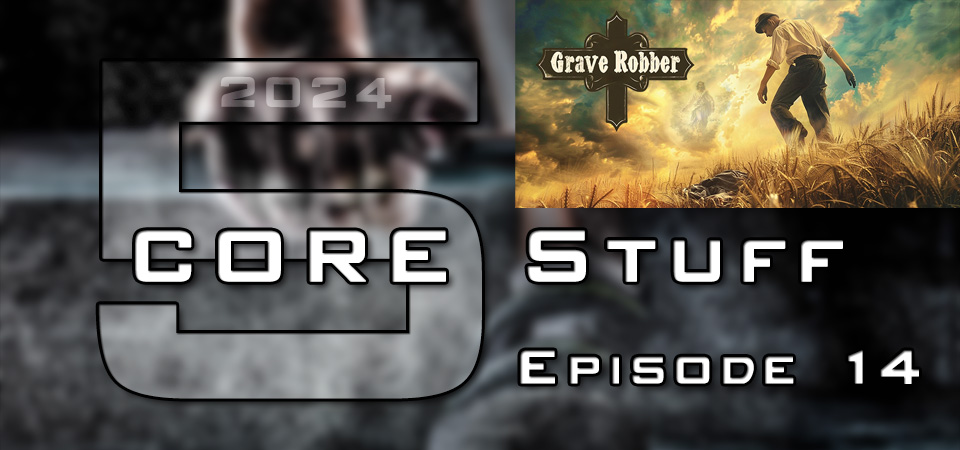 CORE Stuff (s5e14) – Unpacking the Rapture: A Detailed Biblical Perspective – Grave Robber (Session Two)