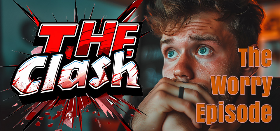 The Clash (s1e2) – The Worry Episode