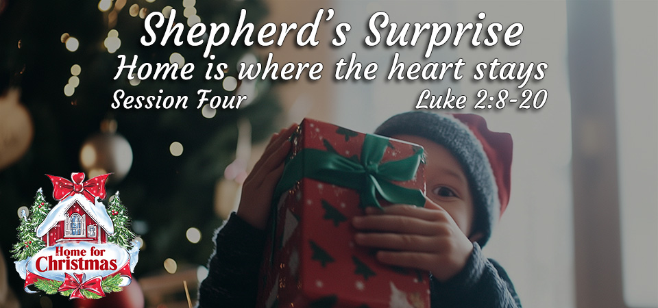 Shepherds Surprise – Home for Christmas (Session Four)