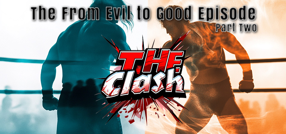 The Clash (s1e23) – The Evil To Good Episode Part 2