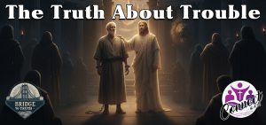 The TRUTH About the Trouble You’re Facing Right Now