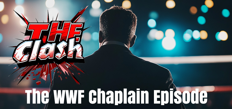 The Clash (s2e8) – The WWF Chaplain Episode