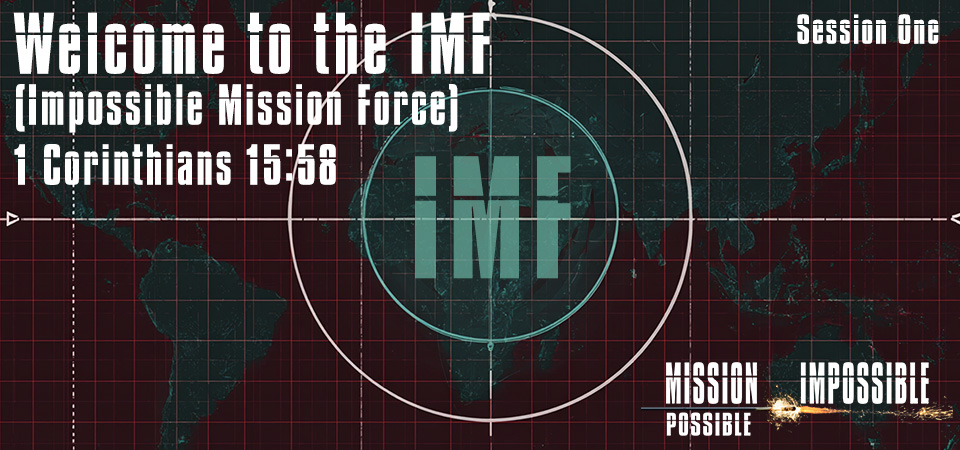 Welcome to the IMF (Impossible Mission Force) – Mission Impossible Possible (Session One)