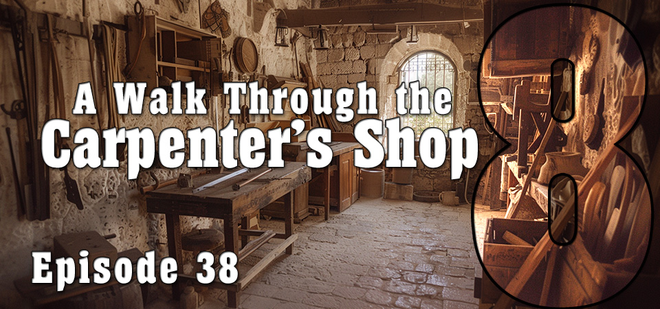 A Walk Through the Carpenter’s Shop (s8e38) – The Spitting Truth: How Jesus Used the Gross for Glory