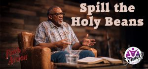 God Puts Broken Things Back Together – Spilling the Holy Beans (Wk 4)