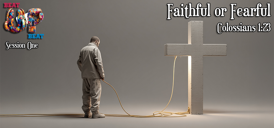 Faithful or Fearful – Upbeat or Beat Up (Session One)