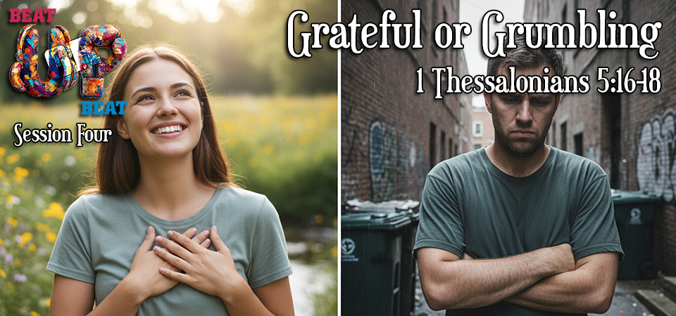 Grateful or Grumbling – Upbeat or Beat Up (Session Four)