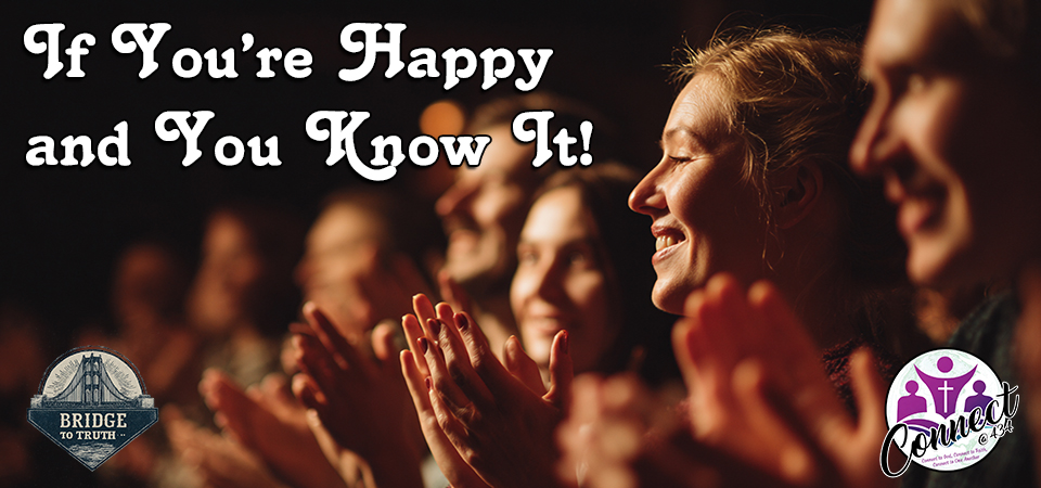 Bridge to Truth (s1e11) – The Top 10 Keys to True Joy – If You’re Happy and You Know it (Wk 3)