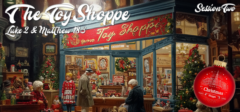 The Toy Shoppe – Christmas Shoppe (Session Two)