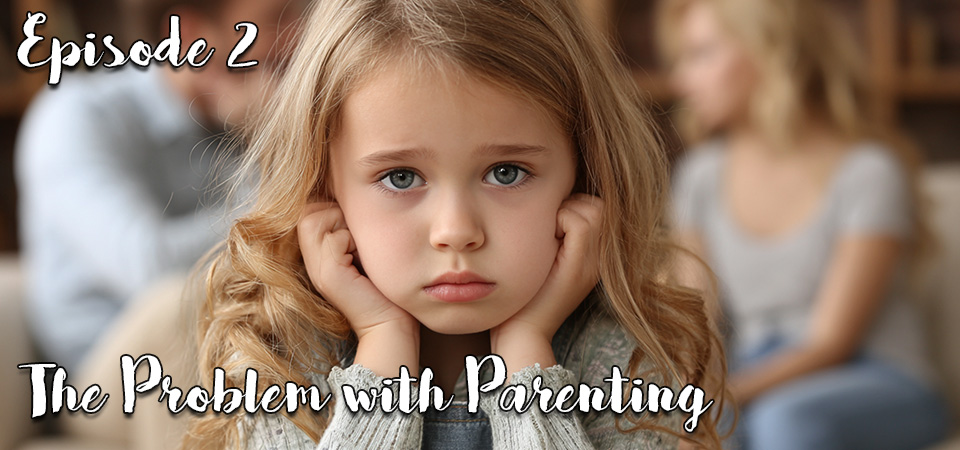 The Problem with Parenting (s1e2) – Are Your Dreams For Your Kids Getting in God’s Way?