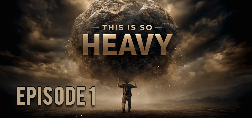 This is So Heavy (s1e1) – The Counterintuitive First Step When Life Feels Too Heavy