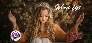 The Power of One Word: A Challenge to Ignite Your Faith – Word Up (wk 3)