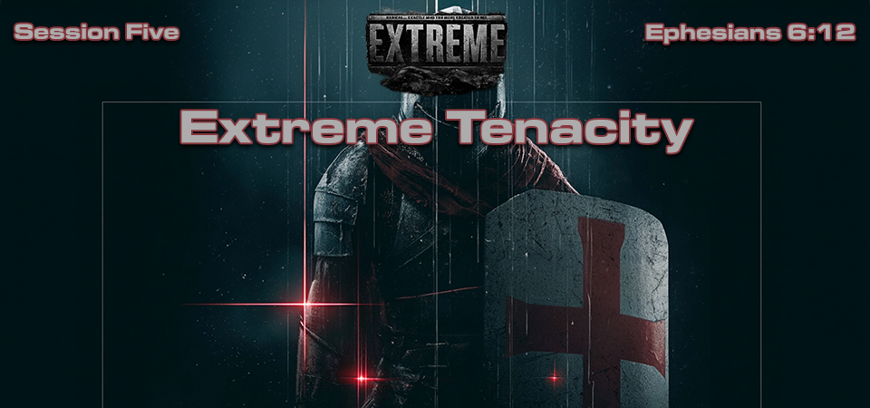 Extreme Tenacity – Extreme (Session Five)