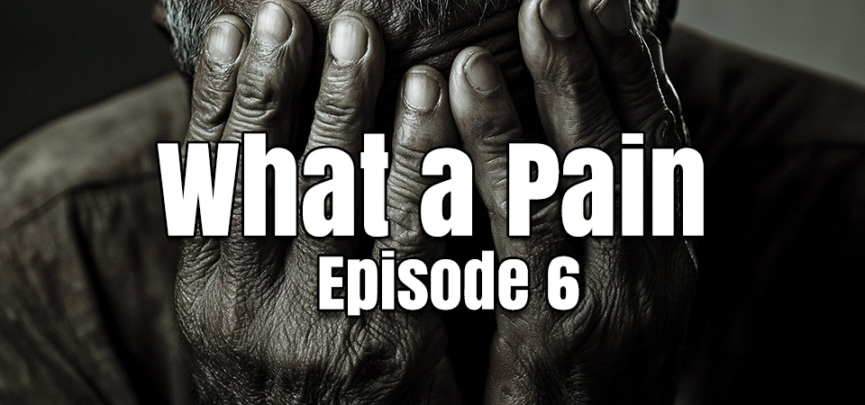 What a Pain (s1e6) – When Everything Falls Apart: The Supernatural Invitation of Discouragement