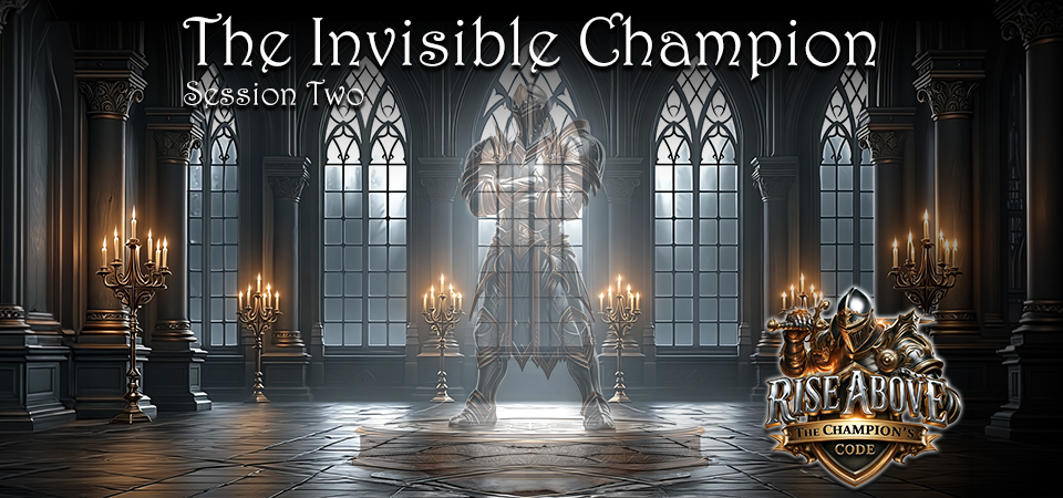 The Invisible Champion – Rise Above (Session Two)