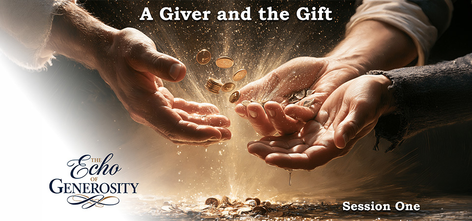 A Giver and the Gift – The Echo of Generosity (Session One)